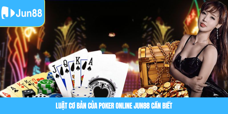 Luật Cơ Bản Của Poker Online Jun88 Cần Biết